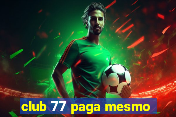 club 77 paga mesmo